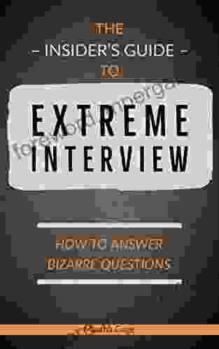 The Insider s Guide to Extreme Interview: How to Answer Bizarre Questions