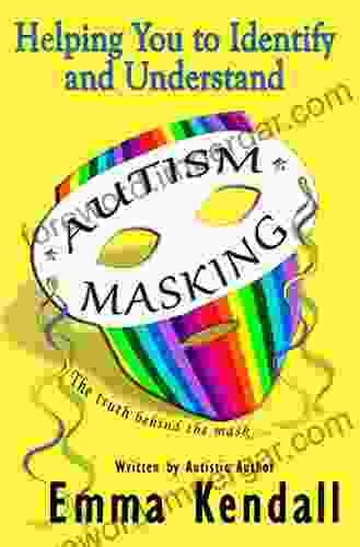 Helping You To Identify And Understand Autism Masking: The Truth Behind The Mask