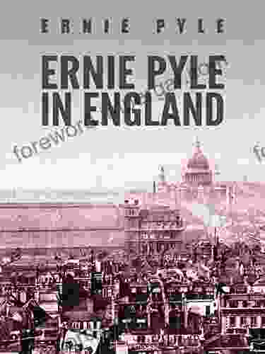 Ernie Pyle In England Ernie Pyle