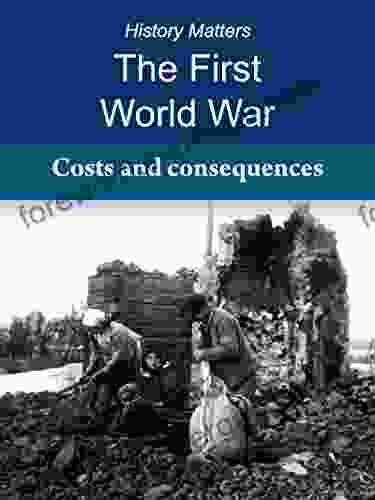 The First World War: Costs And Consequences: The Price Of Peace (History Matters The First World War 7)