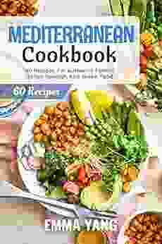 Mediterranean Cookbook: 60 Recipes For Authentic French Italian Spanish And Greek Food