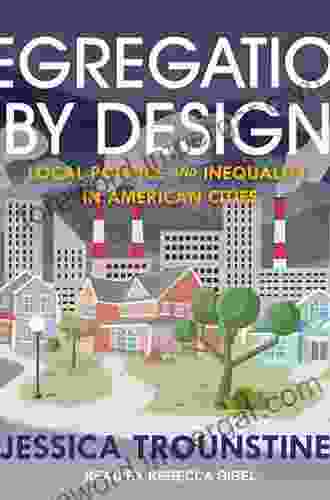 Segregation By Design: Local Politics And Inequality In American Cities