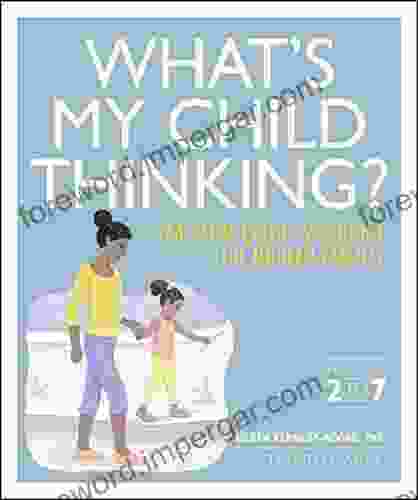 What S My Child Thinking?: Practical Child Psychology For Modern Parents