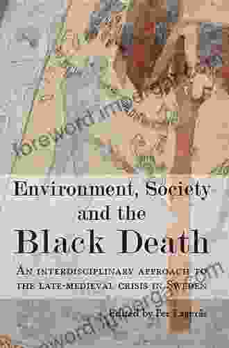 Environment Society And The Black Death: An Interdisciplinary Approach To The Late Medieval Crisis In Sweden