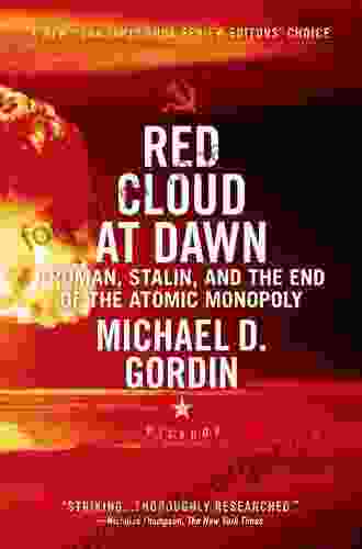 Red Cloud At Dawn: Truman Stalin And The End Of The Atomic Monopoly