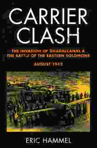 Carrier Clash: The Invasion Of Guadalcanal And The Battle Of The Eastern Solomons August 1942 (The Guadalcanal Battles 3)