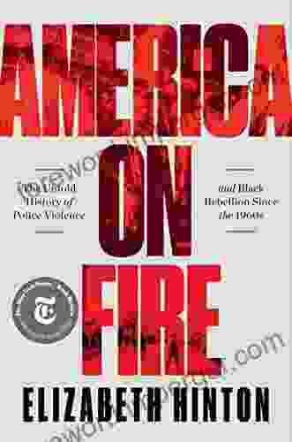 America On Fire: The Untold History Of Police Violence And Black Rebellion Since The 1960s