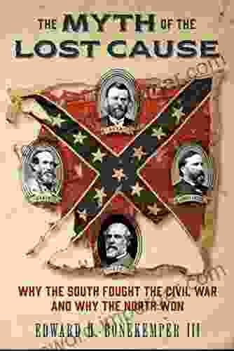 The Myth Of The Lost Cause: Why The South Fought The Civil War And Why The North Won