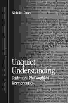 Unquiet Understanding: Gadamer s Philosophical Hermeneutics (SUNY in Contemporary Continental Philosophy)