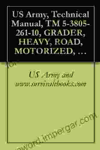 US Army Technical Manual TM 5 3805 261 10 GRADER HEAVY ROAD MOTORIZED CATERPILL MDL 130G (NSN 3805 01 150 4795)