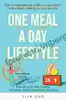 ONE MEAL A DAY LIFESTYLE: The Comprehensive Guide To Sustainable Intermittent Fasting For Busy People Weight Loss And Intermittent Fasting For Beginners Loss Plan For Women Healthy Lifestyle