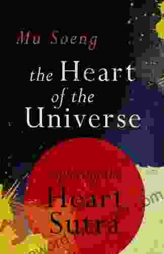 The Heart Of The Universe: Exploring The Heart Sutra