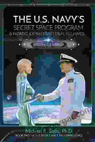 The U S Navy S Secret Space Program And Nordic Extraterrestrial Alliance (Secret Space Programs 2)