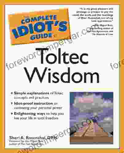 The Complete Idiot S Guide To Toltec Wisdom