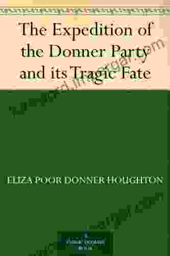 The Expedition Of The Donner Party And Its Tragic Fate