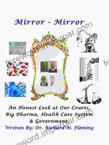 Mirror Mirror: An Honest Look at Our Courts Big Pharma Health Care and Our Government