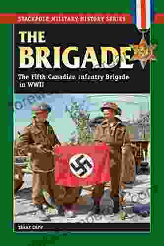 The Brigade: The Fifth Canadian Infantry Brigade In World War II (Stackpole Military History Series)