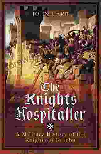 The Knights Hospitaller: A Military History Of The Knights Of St John