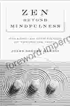 Zen Beyond Mindfulness: Using Buddhist And Modern Psychology For Transformational Practice