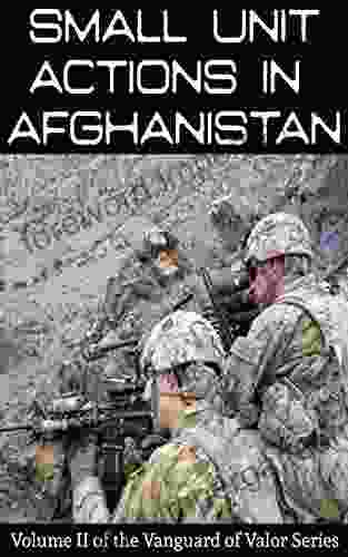 Small Unit Actions In Afghanistan (Vanguard Of Valor 2)