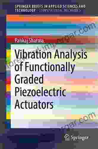 Vibration Analysis Of Functionally Graded Piezoelectric Actuators (SpringerBriefs In Applied Sciences And Technology)