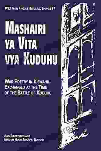 Mashairi ya Vita vya Kuduhu: War Poetry in Kiswahili Exchanged at the Time of the Battle of Kuduhu (African Historical Sources 7)