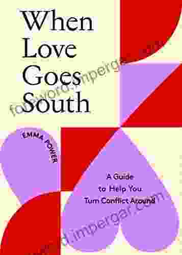 When Love Goes South: A Guide To Help You Turn Conflict Around