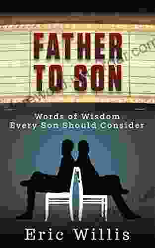 Father To Son: Words Of Wisdom Every Son Should Consider