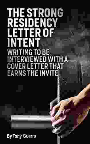 The Strong Residency Letter Of Intent: Writing To Be Interviewed With A Cover Letter That Earns The Invite (Pharmacist Residency And Career 1)