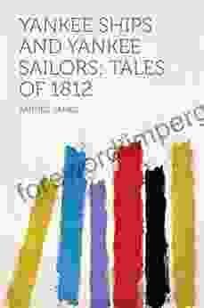 Yankee Ships And Yankee Sailors: Tales Of 1812